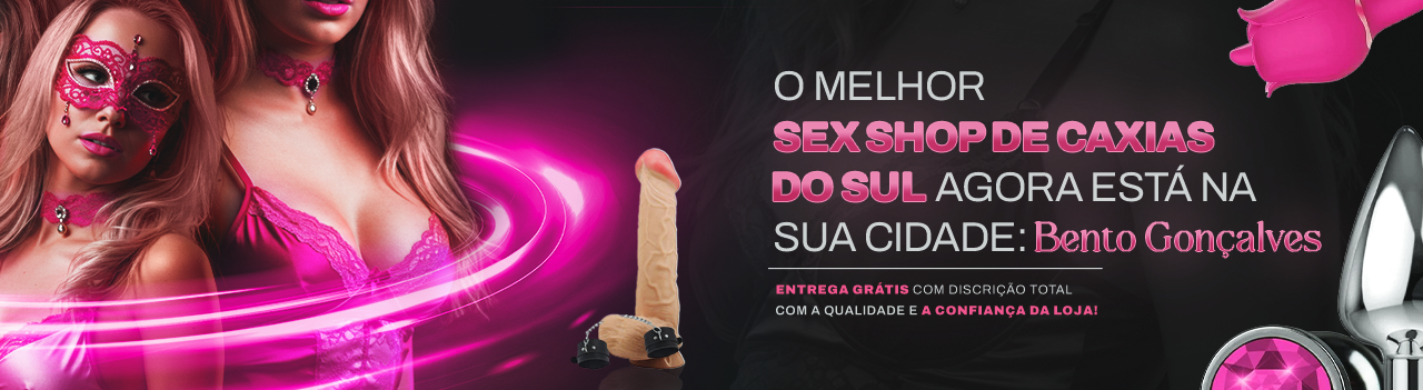 Sex Shop em Bento Gonçalves – Fascinare Moda Íntima com entrega no mesmo dia